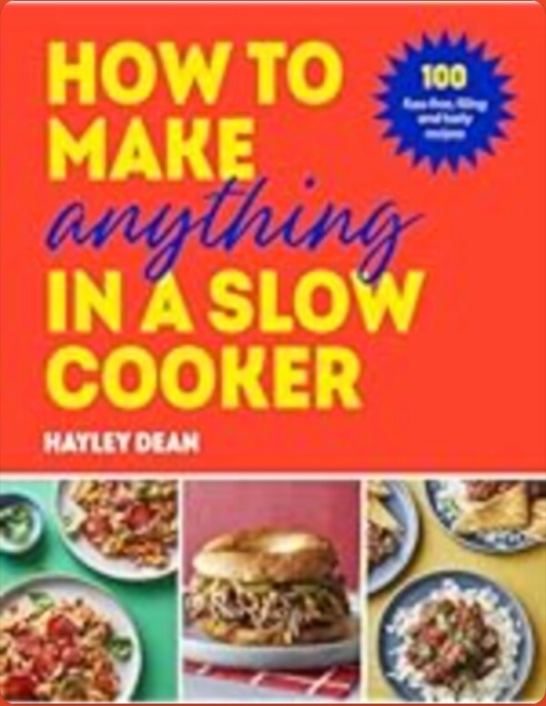 How to Make Anything in a Slow Cooker by Hayley Dean