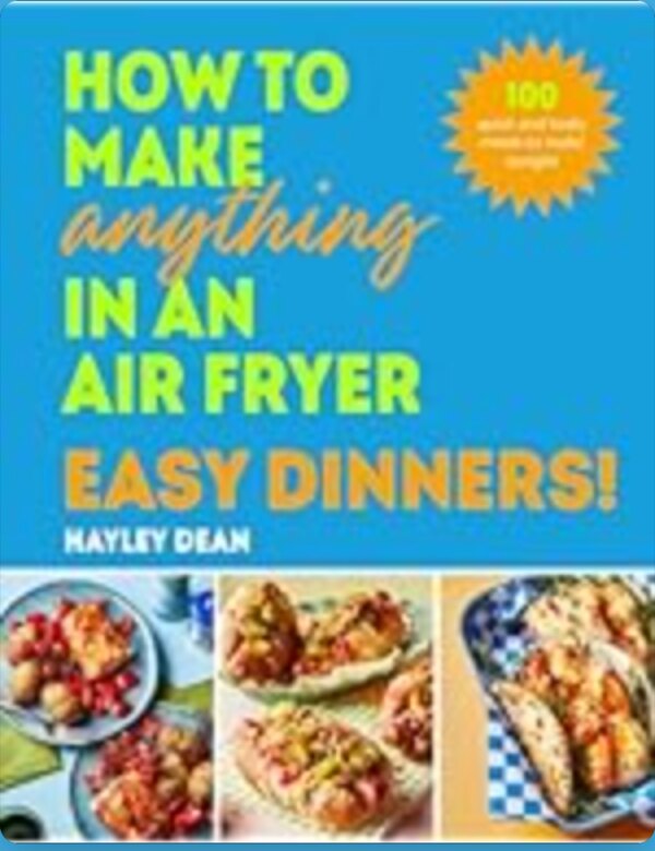 Air Fryer: Easy Dinners! by Hayley Dean